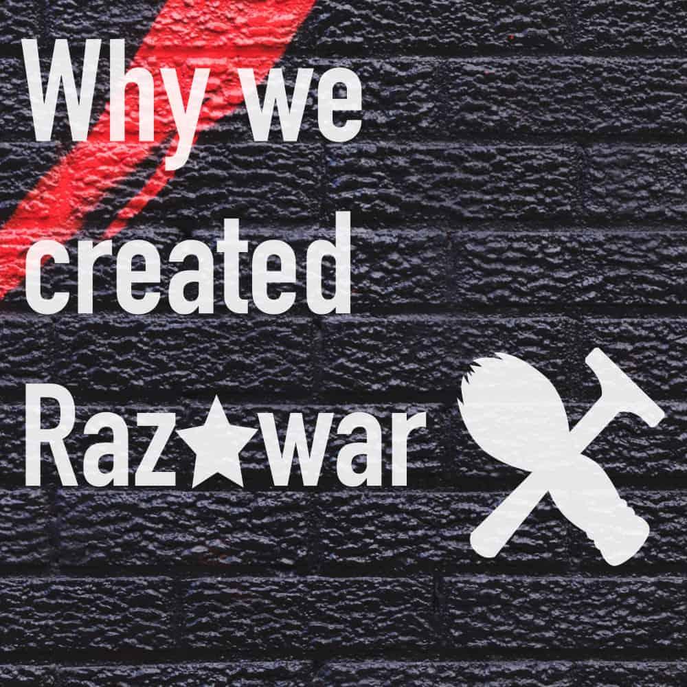 Pourquoi nous avons créé Raz★War - Raz★War